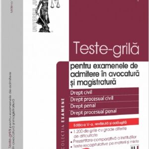 Teste-grila pentru examenele de admitere in avocatura si magistratura Ed.5