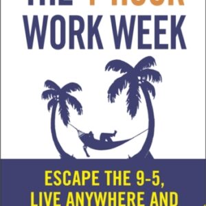 The 4-Hour Work Week : Escape the 9-5 Live Anywhere and Join the New Rich