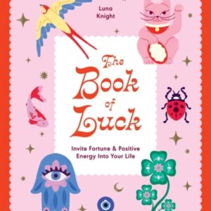 The Book of Luck : Invite Fortune and Positive Energy Into Your Life