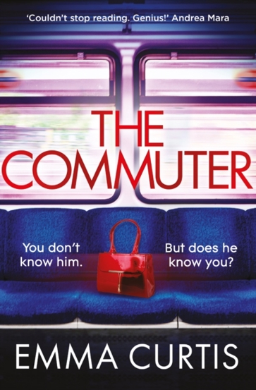 The Commuter : 'Couldn't stop reading. Emma Curtis is a genius!' Andrea Mara