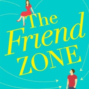 The Friend Zone: the most hilarious and heartbreaking romantic comedy