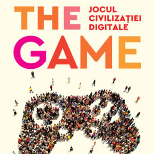 The Game. Jocul civilizatiei digitale