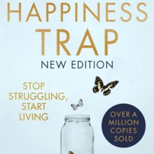 The Happiness Trap 2nd Edition : Stop Struggling Start Living