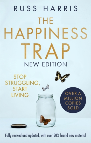 The Happiness Trap 2nd Edition : Stop Struggling Start Living