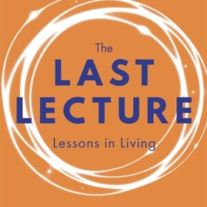 The Last Lecture : Really Achieving Your Childhood Dreams - Lessons in Living