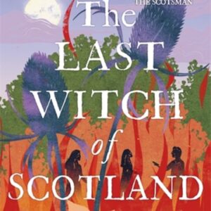 The Last Witch of Scotland : Waterstones Scottish Book of the Year 2024