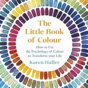 The Little Book of Colour : How to Use the Psychology of Colour to Transform Your Life