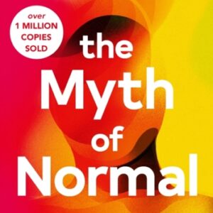 The Myth of Normal : Illness health & healing in a toxic culture