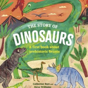 The Story of Dinosaurs : A first book about prehistoric beasts