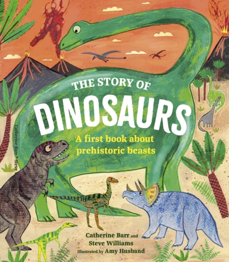 The Story of Dinosaurs : A first book about prehistoric beasts