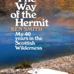 The Way of the Hermit : My 40 years in the Scottish Wilderness