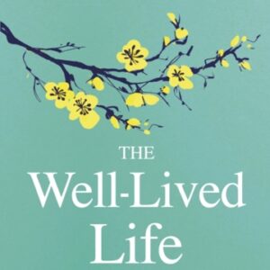 The Well-Lived Life : A 102-Year-Old Doctor's Six Secrets to Health and Happiness at Every Age