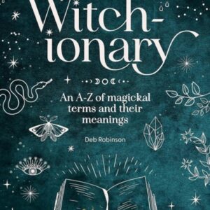 The Witch-Ionary : An A-Z of Magickal Terms and Their Meanings