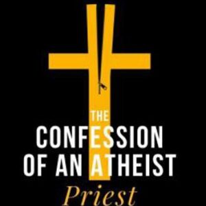 The confession of an atheist priest