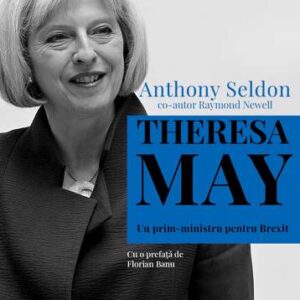 Theresa May. Un prim-ministru pentru Brexit