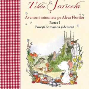 Tilda Soricela - Anotimpuri - Aventuri minunate pe Aleea Florilor - Toamna si Iarna - Vol. 1