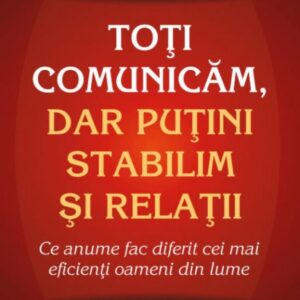 Toți comunicăm dar puțini stabilim și relații