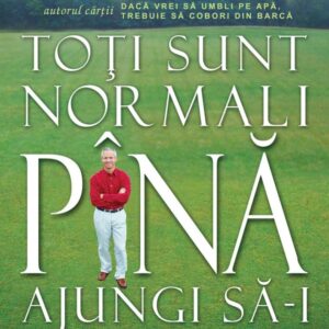 Toti sunt normali pana ajungi sa-i cunosti