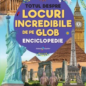 Totul despre locuri incredibile de pe Glob. Enciclopedie