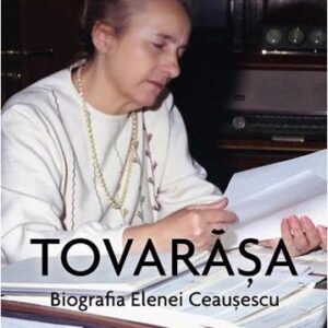 Tovarășa. Biografia Elenei Ceaușescu