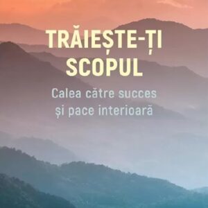 Trăiește-ți scopul