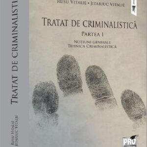 Tratat de Criminalistica. Partea I. Notiuni generale. Tehnica Criminalistica