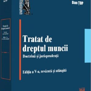 Tratat de dreptul muncii. Doctrina si jurisprudenta