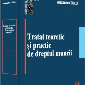 Tratat teoretic si practic de dreptul muncii