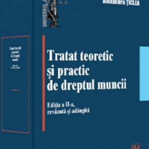 Tratat teoretic si practic de dreptul muncii Ed.2