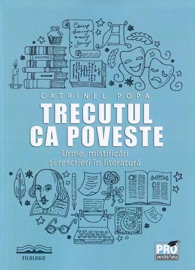 Trecutul ca poveste: urme mistificari si rescrieri in literatura