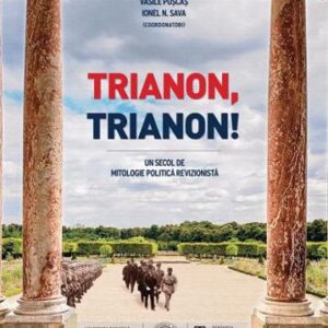 Trianon Trianon! Un secol de mitologie politica revizionista