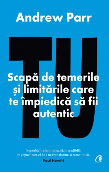 Tu. Scapă de temerile și limitările care te împiedică să fii autentic