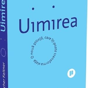 Uimirea. O noua stiinta care iti poate transforma viata