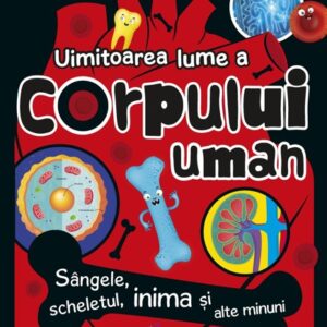 Uimitoarea lume a corpului uman