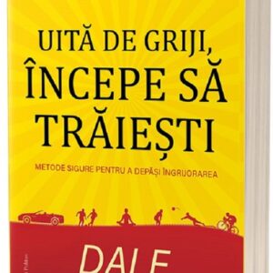 Uita de griji incepe sa traiesti