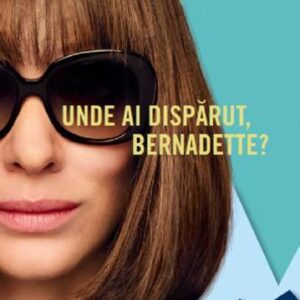 Unde ai disparut Bernadette?