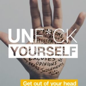 Unf*ck Yourself : Get out of your head and into your life