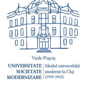 Universitate. Societate. Modernizare. Idealul universitatii moderne la Cluj