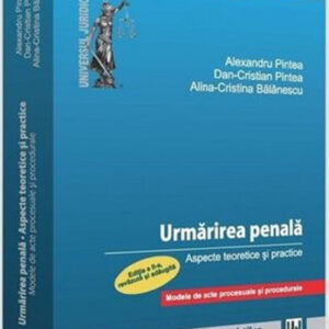 Urmarirea penala. Aspecte teoretice si practice. Modele de acte procesuale si procedurale.Editia a ll-a revazuta si adaugita