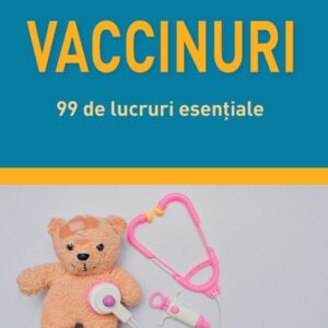 Vaccinuri. 99 de lucruri esențiale