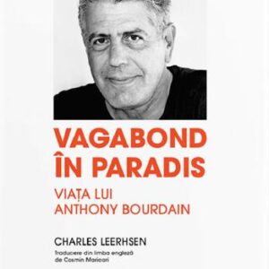 Vagabond in paradis. Viata lui Anthony Bourdain