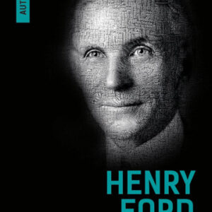 Viata si opera mea (Autobiografia Henry Ford)