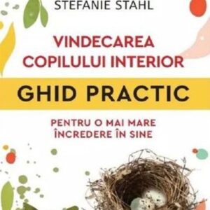 Vindecarea copilului interior. Ghid practic pentru o mai mare incredere in sine