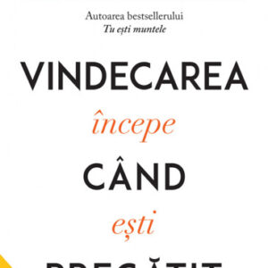 Vindecarea incepe cand esti pregatit