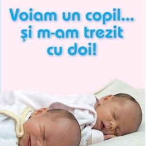 Voiam un copil... si m-am trezit cu doi!