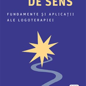 Voința de sens. Fundamente și aplicații ale logoterapiei