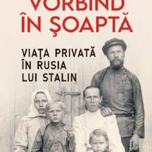 Vorbind în şoaptă. Viaţa privată în Rusia lui Stalin