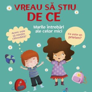 Vreau sa stiu DE CE. Marile intrebari ale celor mici