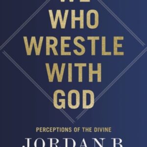 We Who Wrestle With God : Perceptions of the Divine