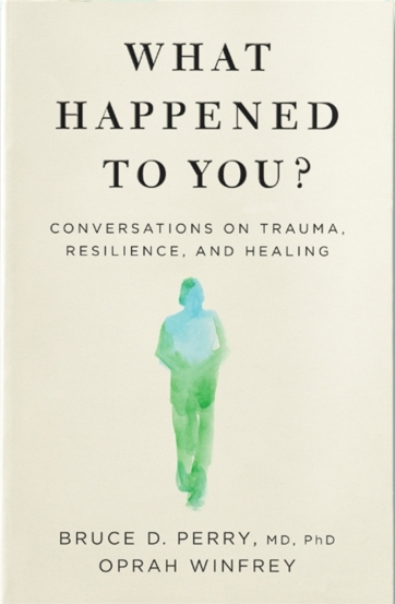 What Happened to You? : Conversations on Trauma Resilience and Healing